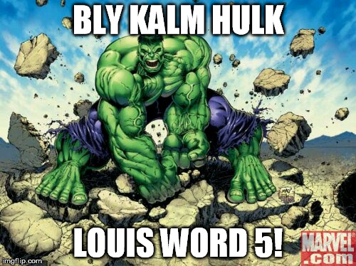 HULK | BLY KALM HULK; LOUIS WORD 5! | image tagged in birthday | made w/ Imgflip meme maker