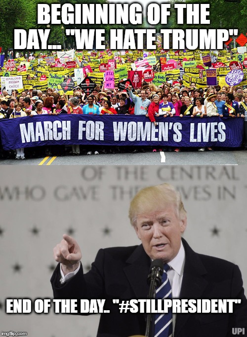 Still President  | BEGINNING OF THE DAY...
"WE HATE TRUMP"; END OF THE DAY..
"#STILLPRESIDENT" | image tagged in donald trump,womens march | made w/ Imgflip meme maker