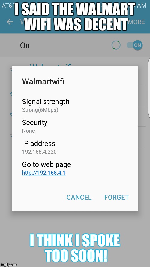 This morning, I tried using the Walmart wifi, it was soooooo slow. Not sure why though. Probably just my luck :P. | I SAID THE WALMART WIFI WAS DECENT; I THINK I SPOKE TOO SOON! | image tagged in memes,walmart,internet,slow,rip | made w/ Imgflip meme maker