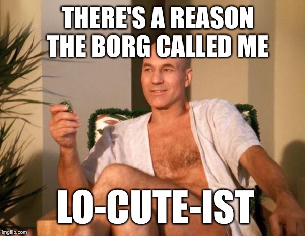 Set Phasers on sizzle... | THERE'S A REASON THE BORG CALLED ME; LO-CUTE-IST | image tagged in memes,captain picard facepalm,picard wtf,star trek,funny,relationships | made w/ Imgflip meme maker