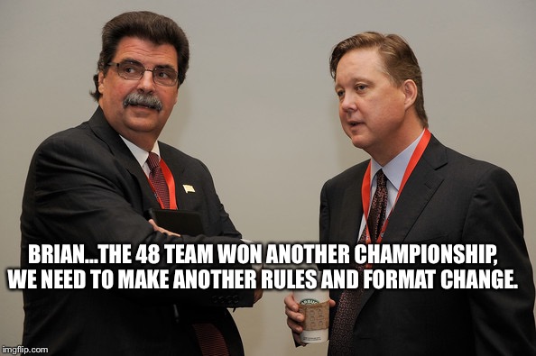 BRIAN...THE 48 TEAM WON ANOTHER CHAMPIONSHIP, WE NEED TO MAKE ANOTHER RULES AND FORMAT CHANGE. | image tagged in nascar | made w/ Imgflip meme maker