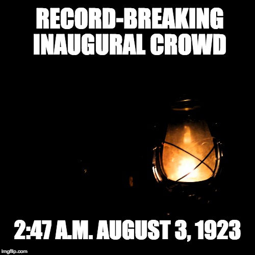 In a room lit by a kerosene lamp… | RECORD-BREAKING INAUGURAL CROWD; 2:47 A.M. AUGUST 3, 1923 | image tagged in inauguration,history | made w/ Imgflip meme maker