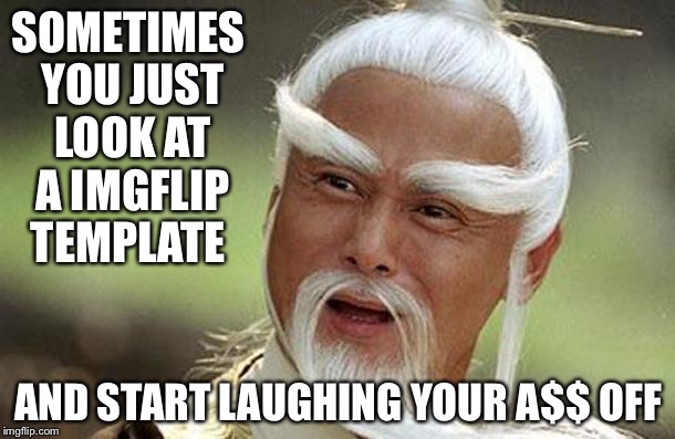 kung fu master | SOMETIMES YOU JUST LOOK AT A IMGFLIP TEMPLATE; AND START LAUGHING YOUR A$$ OFF | image tagged in kung fu master | made w/ Imgflip meme maker