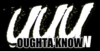  OUGHTA KNOW | image tagged in funny | made w/ Imgflip meme maker
