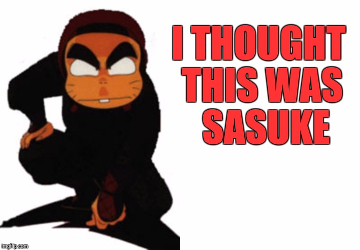 I THOUGHT THIS WAS  SASUKE | made w/ Imgflip meme maker