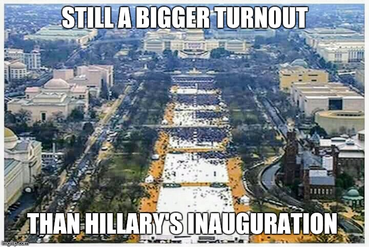 Well, I have a job to go to, so there's that... | STILL A BIGGER TURNOUT; THAN HILLARY'S INAUGURATION | image tagged in trump inauguration,donald trump,hillary clinton | made w/ Imgflip meme maker