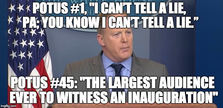 Sean Spicer - POTUS TRUTH & LIES | POTUS #1, "I CAN’T TELL A LIE, PA; YOU KNOW I CAN’T TELL A LIE.”; POTUS #45: "THE LARGEST AUDIENCE EVER TO WITNESS AN INAUGURATION" | image tagged in sean spicer,donald trump,lies | made w/ Imgflip meme maker