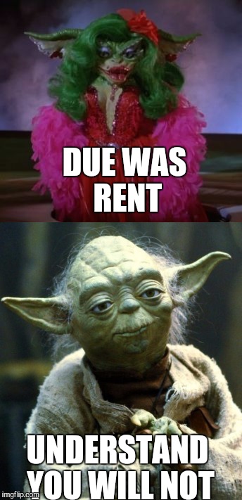 Yoda be trickin | DUE WAS RENT; UNDERSTAND YOU WILL NOT | image tagged in dank memes | made w/ Imgflip meme maker