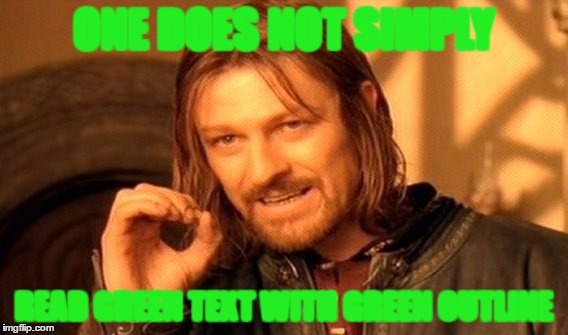 One Does Not Simply Meme | ONE DOES NOT SIMPLY READ GREEN TEXT WITH GREEN OUTLINE | image tagged in memes,one does not simply | made w/ Imgflip meme maker