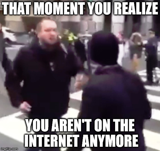 THAT MOMENT YOU REALIZE; YOU AREN'T ON THE INTERNET ANYMORE | image tagged in trump protestors,expectation vs reality,cuck,no fucks given | made w/ Imgflip meme maker