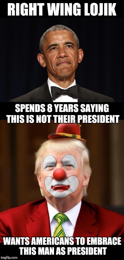 And yet they complain about being treated the same way they treated the party in power | RIGHT WING LOJIK; SPENDS 8 YEARS SAYING THIS IS NOT THEIR PRESIDENT; WANTS AMERICANS TO EMBRACE THIS MAN AS PRESIDENT | image tagged in president obama,president trump,right wingnuts,conservatives need a safe space | made w/ Imgflip meme maker