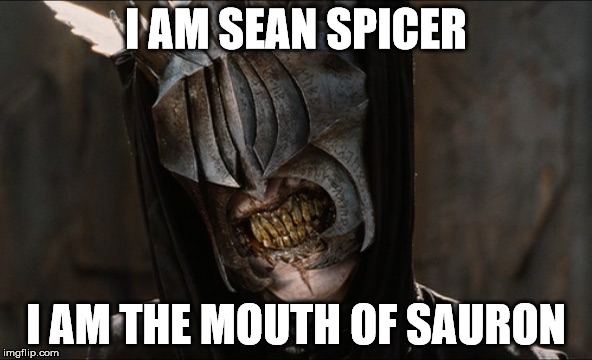 The Mouth of Sauron | I AM SEAN SPICER; I AM THE MOUTH OF SAURON | image tagged in mouth of sauron,lotr,sean spicer,trump,presidency | made w/ Imgflip meme maker