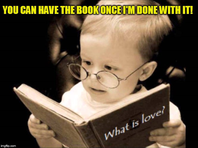 YOU CAN HAVE THE BOOK ONCE I'M DONE WITH IT! | made w/ Imgflip meme maker