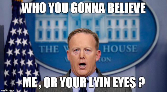 WHO YOU GONNA BELIEVE; ME , OR YOUR LYIN EYES ? | image tagged in politics,lying | made w/ Imgflip meme maker