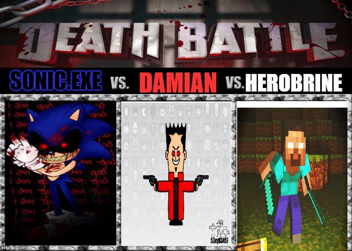 DAMIAN; SONIC.EXE; HEROBRINE | image tagged in death battle,53xy83457,herobrine,sonicexe,crossover | made w/ Imgflip meme maker