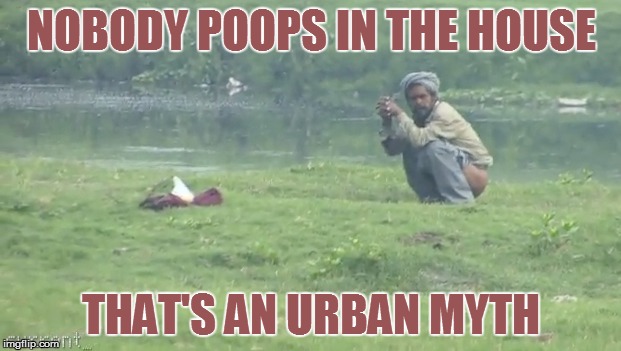 NOBODY POOPS IN THE HOUSE THAT'S AN URBAN MYTH | made w/ Imgflip meme maker