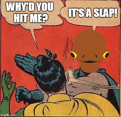Oh, It's Not A Trap | WHY'D YOU HIT ME? IT'S A SLAP! | image tagged in memes,batman slapping robin,admiral ackbar | made w/ Imgflip meme maker