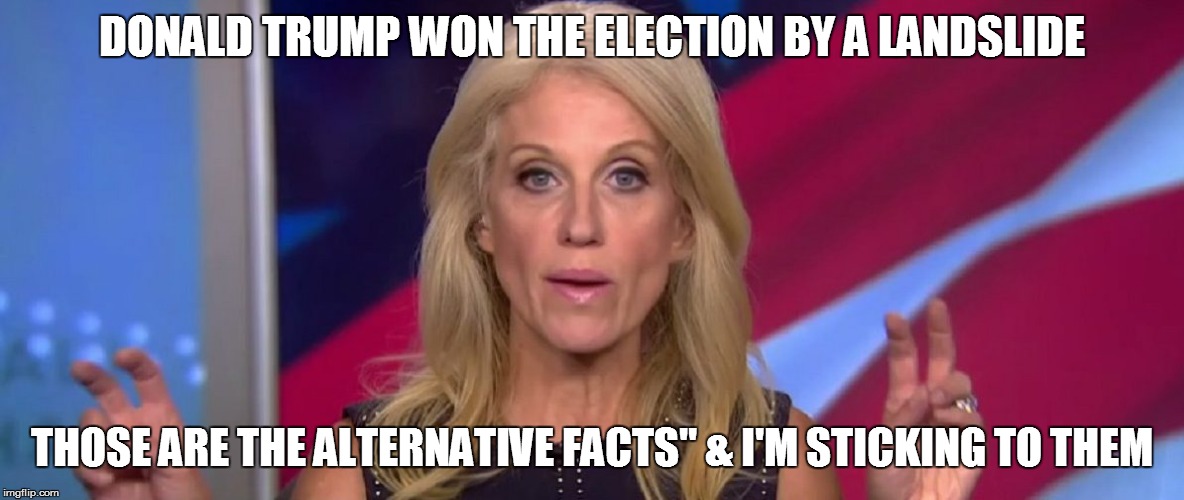 Kellyanne Conway | DONALD TRUMP WON THE ELECTION BY A LANDSLIDE; THOSE ARE THE ALTERNATIVE FACTS" & I'M STICKING TO THEM | image tagged in kellyanne conway | made w/ Imgflip meme maker