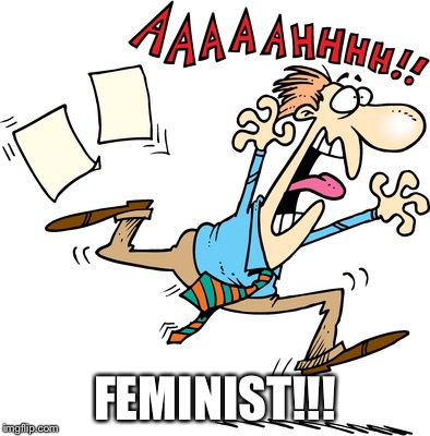 FEMINIST!!! | made w/ Imgflip meme maker