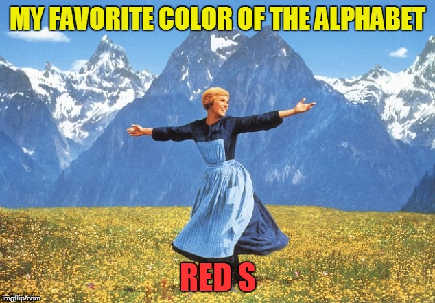 MY FAVORITE COLOR OF THE ALPHABET RED S | made w/ Imgflip meme maker