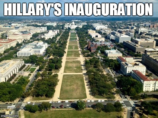 National Mall | HILLARY'S INAUGURATION | image tagged in national mall | made w/ Imgflip meme maker