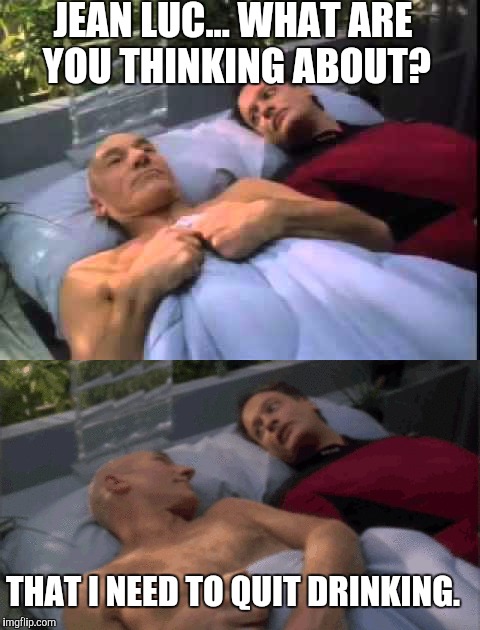 Picard and Q in bed | JEAN LUC... WHAT ARE YOU THINKING ABOUT? THAT I NEED TO QUIT DRINKING. | image tagged in captain picard,star trek q,star trek the next generation,memes | made w/ Imgflip meme maker