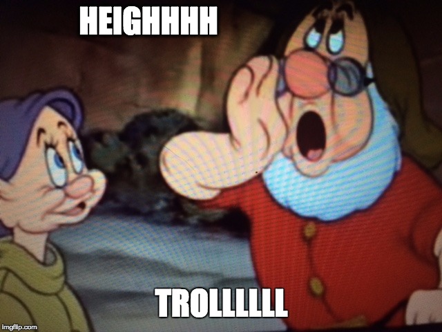 HEIGHHHH; TROLLLLLL | image tagged in dwarf troll | made w/ Imgflip meme maker
