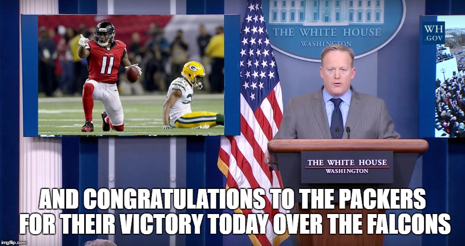 AND CONGRATULATIONS TO THE PACKERS FOR THEIR VICTORY TODAY OVER THE FALCONS | image tagged in spicer | made w/ Imgflip meme maker