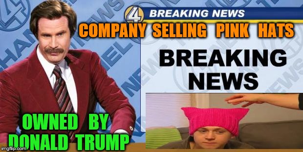Breaking News | COMPANY  SELLING   PINK   HATS; OWNED   BY  DONALD  TRUMP | image tagged in breaking news | made w/ Imgflip meme maker