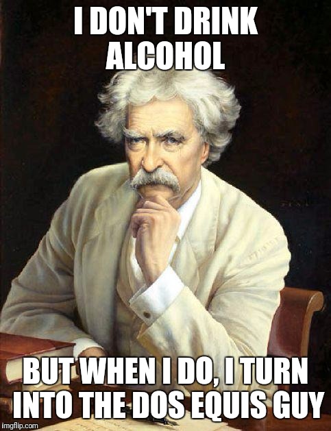 I DON'T DRINK ALCOHOL; BUT WHEN I DO, I TURN INTO THE DOS EQUIS GUY | image tagged in the most interesting man in the world,beer,parody | made w/ Imgflip meme maker