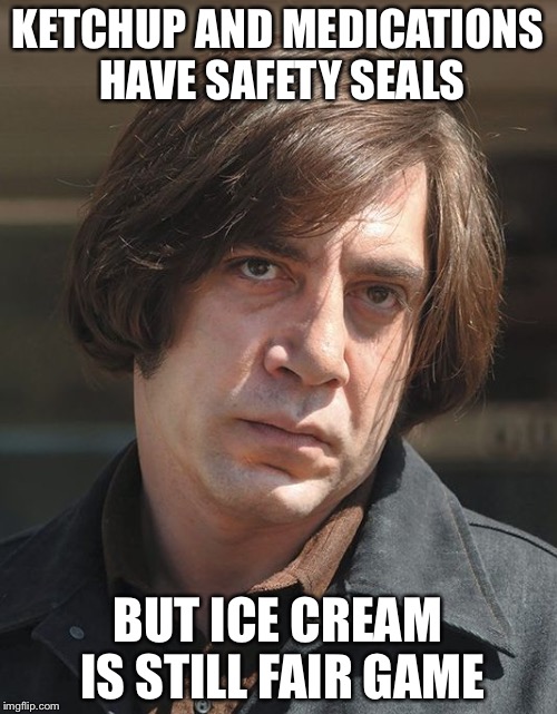 Dank You Very Much | KETCHUP AND MEDICATIONS HAVE SAFETY SEALS; BUT ICE CREAM IS STILL FAIR GAME | image tagged in skeptical psychopath,memes,dank,dank memes | made w/ Imgflip meme maker