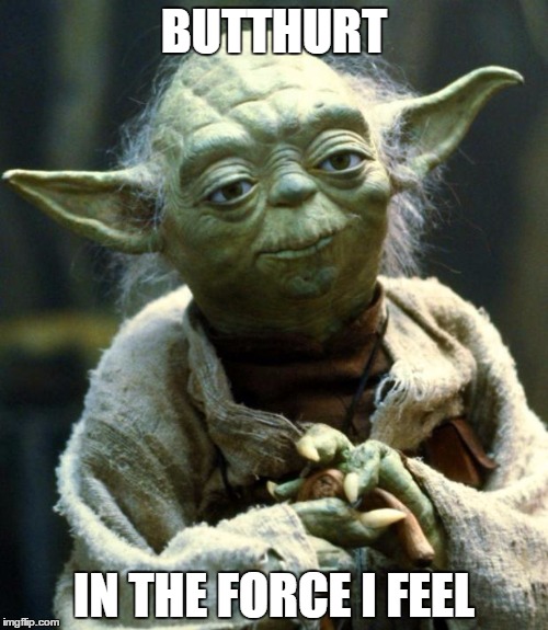 Star Wars Yoda Meme | BUTTHURT; IN THE FORCE I FEEL | image tagged in memes,star wars yoda | made w/ Imgflip meme maker
