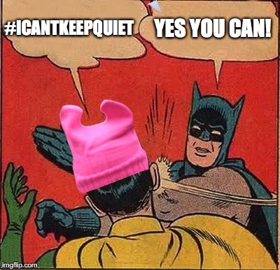 YES YOU CAN! #ICANTKEEPQUIET | image tagged in obama,trump,women's march | made w/ Imgflip meme maker