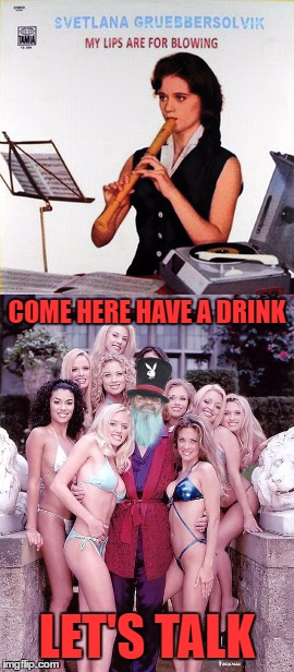 COME HERE HAVE A DRINK LET'S TALK | made w/ Imgflip meme maker