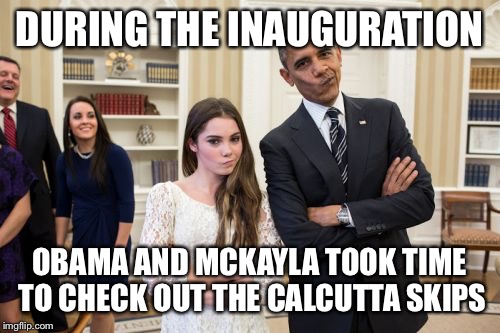 Maroney And Obama Not Impressed | DURING THE INAUGURATION; OBAMA AND MCKAYLA TOOK TIME TO CHECK OUT THE CALCUTTA SKIPS | image tagged in memes,maroney and obama not impressed | made w/ Imgflip meme maker