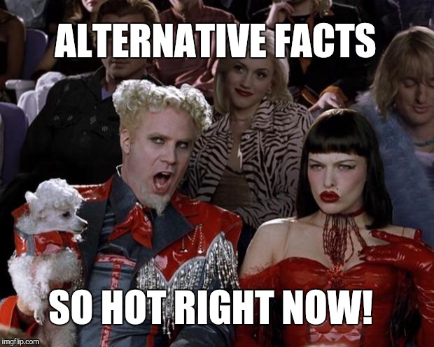 #makingalternativefactsgreatagain  | ALTERNATIVE FACTS; SO HOT RIGHT NOW! | image tagged in memes,mugatu so hot right now,donald trump,trump,kellyanne conway alternative facts,alternative facts | made w/ Imgflip meme maker