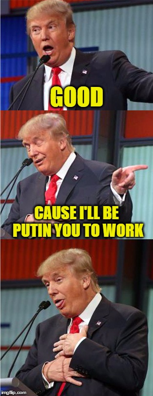GOOD CAUSE I'LL BE PUTIN YOU TO WORK | made w/ Imgflip meme maker