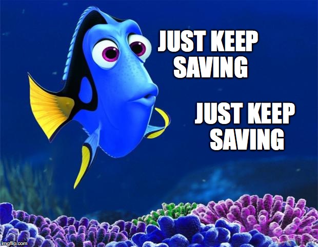 Dory | JUST KEEP SAVING; JUST KEEP SAVING | image tagged in dory | made w/ Imgflip meme maker