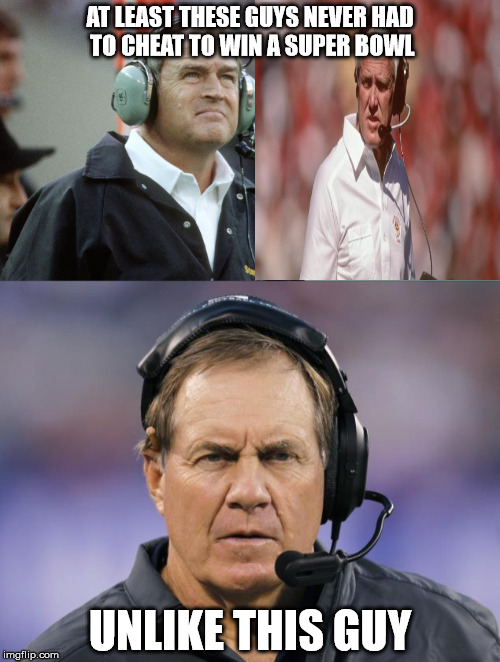 super bowl | AT LEAST THESE GUYS NEVER HAD TO CHEAT TO WIN A SUPER BOWL; UNLIKE THIS GUY | image tagged in bill belichick,cheaters | made w/ Imgflip meme maker