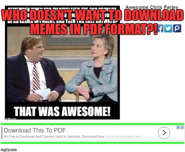 Sometimes the ads on imgflip are worth it | WHO DOESN'T WANT TO DOWNLOAD MEMES IN PDF FORMAT?! ________________________________; ________________________________ | image tagged in ads,memes | made w/ Imgflip meme maker