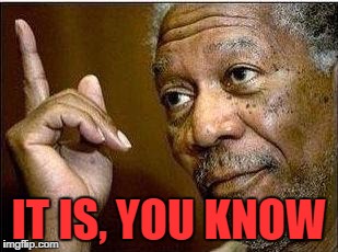 K IT IS, YOU KNOW | made w/ Imgflip meme maker