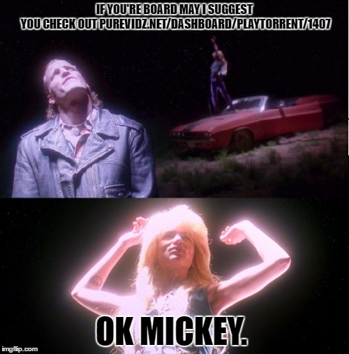 Natural Born Killers | IF YOU'RE BOARD MAY I SUGGEST YOU CHECK OUT PUREVIDZ.NET/DASHBOARD/PLAYTORRENT/1407; OK MICKEY. | image tagged in natural born killers | made w/ Imgflip meme maker