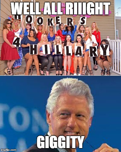 Hookers for Clinton | WELL ALL RIIIGHT; GIGGITY | image tagged in hookers for clinton | made w/ Imgflip meme maker