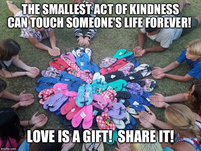 The smallest act of kindness can touch someone's life forever. Love is a gift! Share it! | THE SMALLEST ACT OF KINDNESS CAN TOUCH SOMEONE'S LIFE FOREVER! LOVE IS A GIFT!  SHARE IT! | image tagged in love give serve loveisagift dogood | made w/ Imgflip meme maker