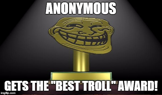 ANONYMOUS GETS THE "BEST TROLL" AWARD! | made w/ Imgflip meme maker