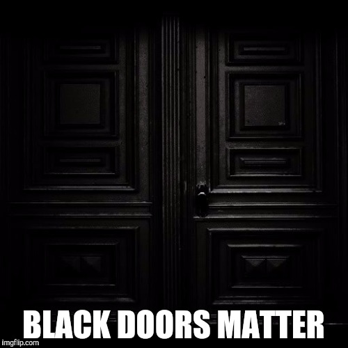 BLACK DOORS MATTER | made w/ Imgflip meme maker