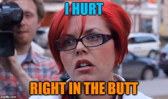 I HURT RIGHT IN THE BUTT | made w/ Imgflip meme maker