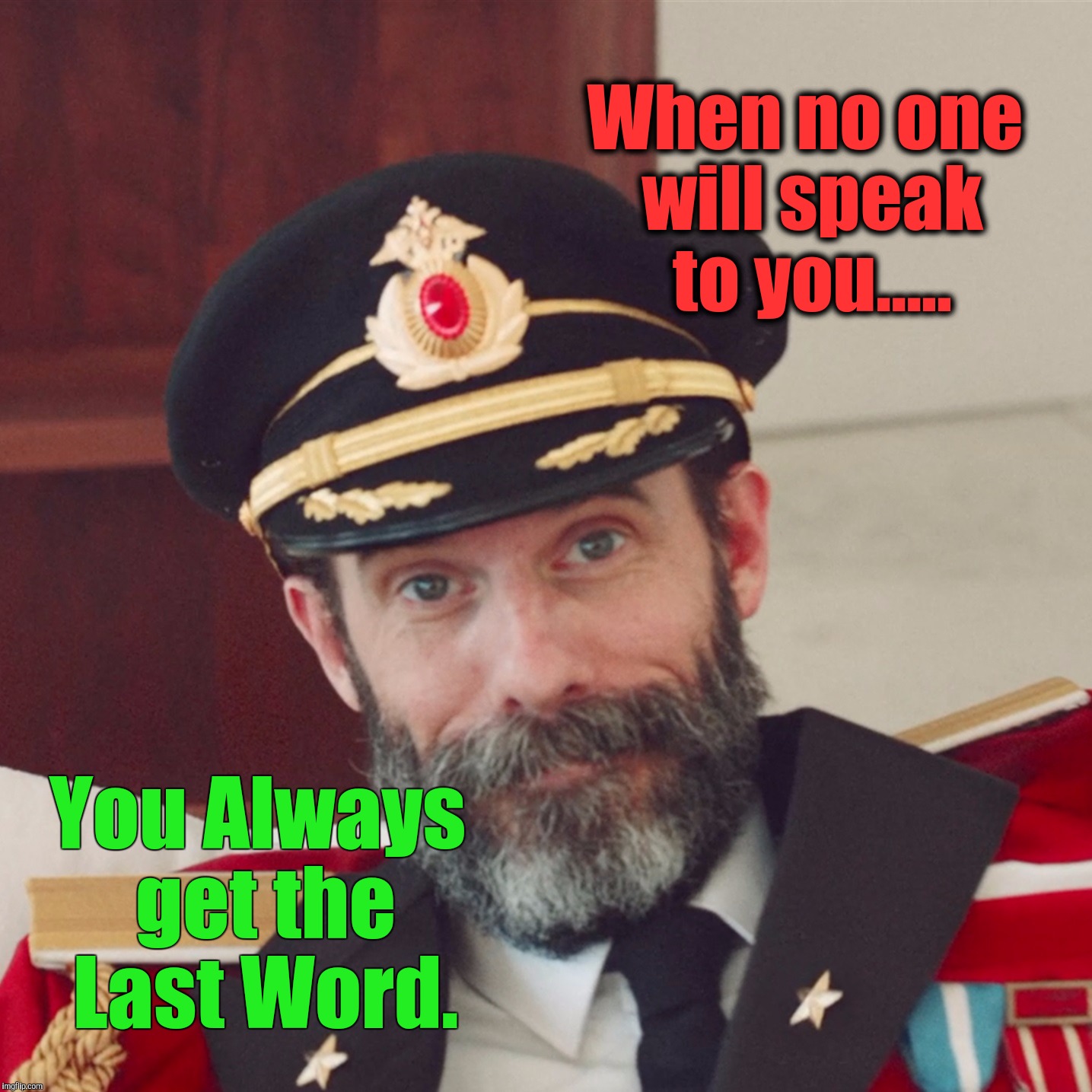 Good news for Pariahs. | When no one will speak to you..... You Always get the Last Word. | image tagged in captain obvious,captain hindsight,captain america,i'm the captain now,funy memes,memes | made w/ Imgflip meme maker
