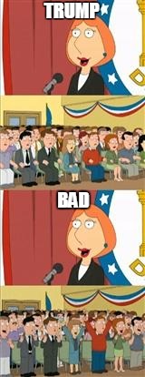 LOIS 911 | TRUMP; BAD | image tagged in lois 911 | made w/ Imgflip meme maker