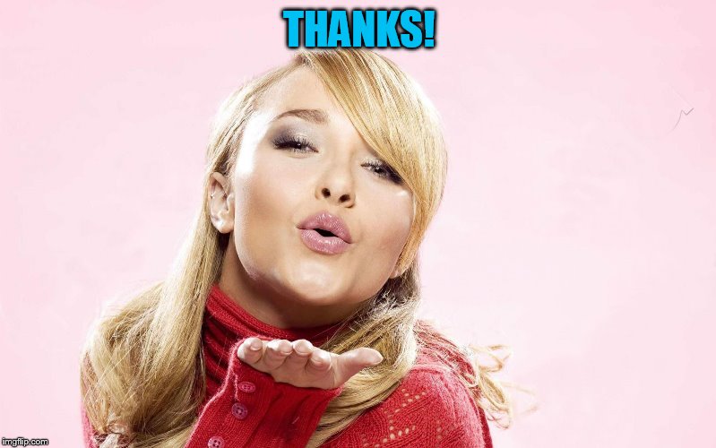 hayden blow kiss | THANKS! | image tagged in hayden blow kiss | made w/ Imgflip meme maker
